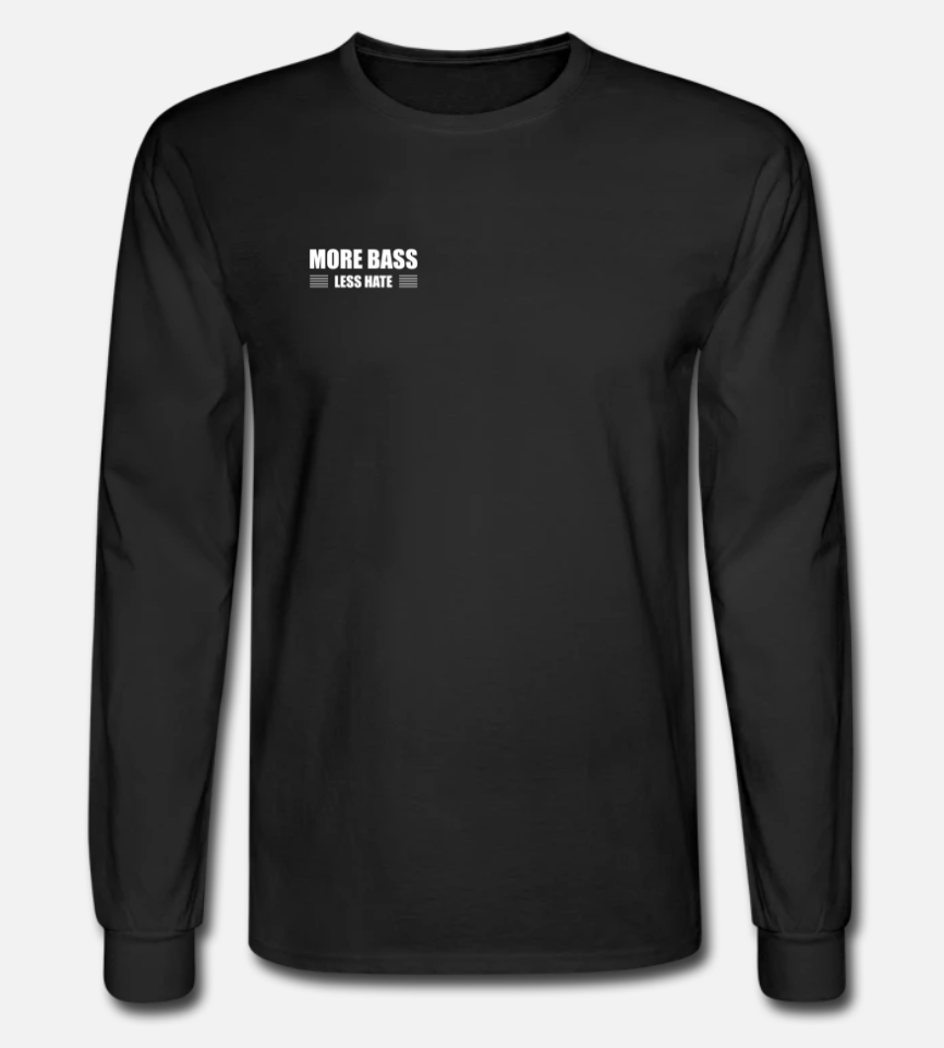 More Bass Less Hate Long Sleeve w/ Sleeve Text