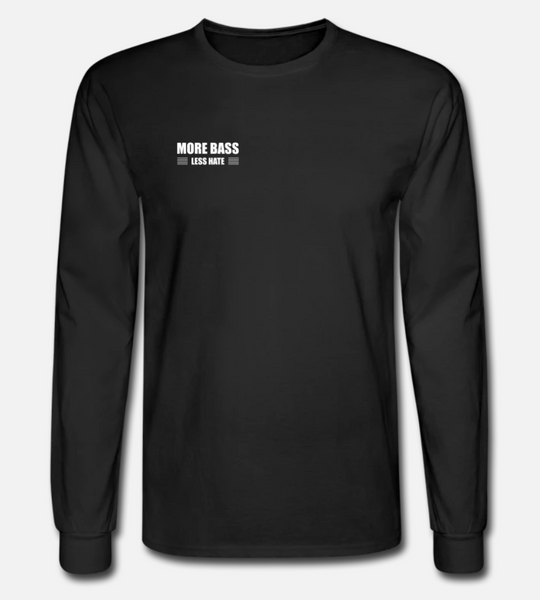 More Bass Less Hate Long Sleeve w/ Sleeve Text
