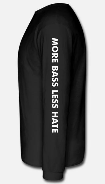 More Bass Less Hate Long Sleeve w/ Sleeve Text