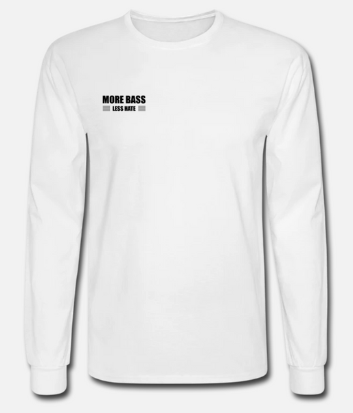 More Bass Less Hate Long Sleeve w/ Sleeve Text