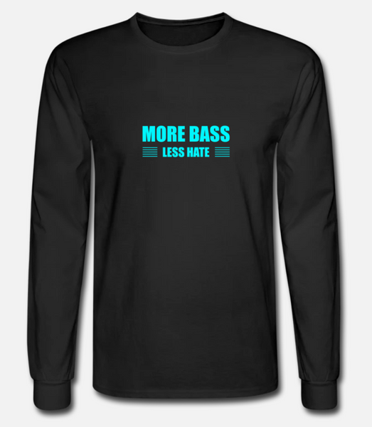 More Bass Less Hate Long Sleeve