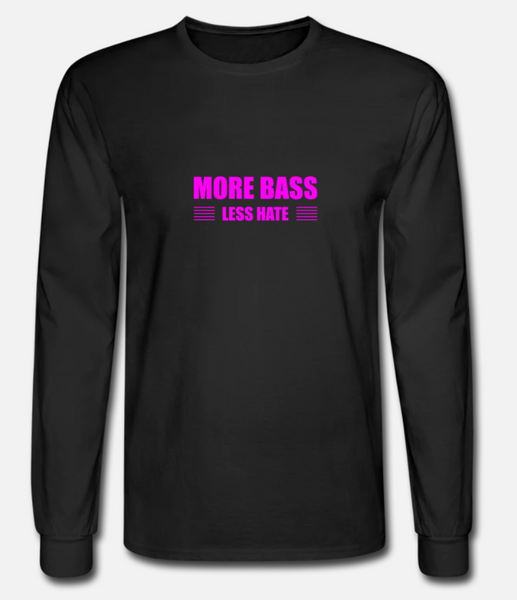 More Bass Less Hate Long Sleeve