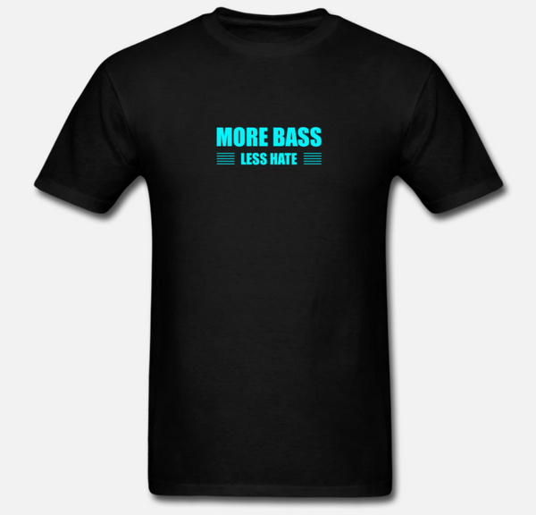 More Bass Less Hate T-shirt