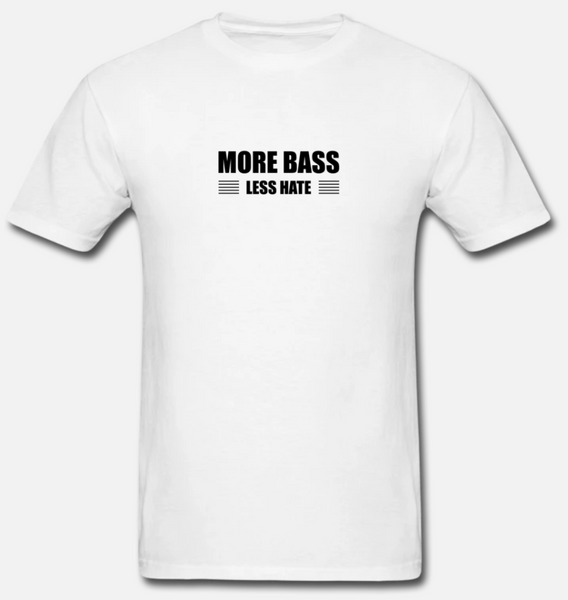 More Bass Less Hate T-shirt